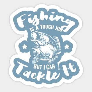 Fishing is a tough job but i can tackle it, fishing gift Sticker